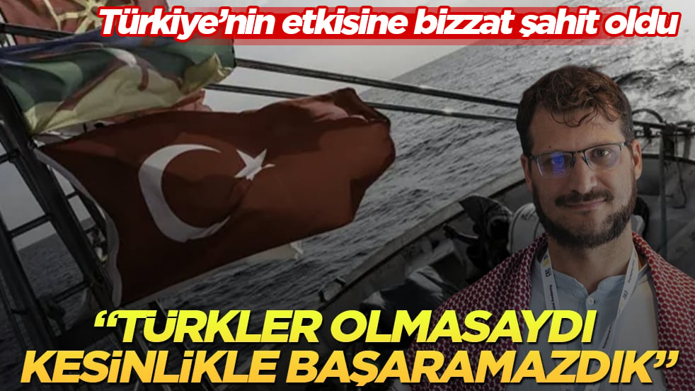 Türkiye’nin etkisine bizzat şahit oldu! Türkler olmasaydı kesinlikle başaramazdık