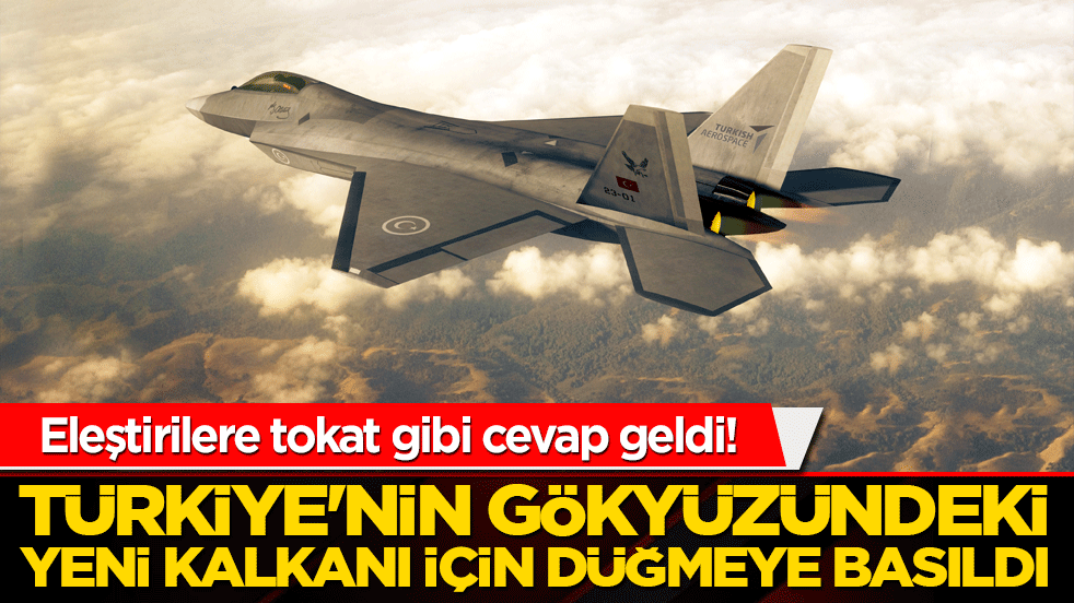 Türkiye'nin gökyüzündeki yeni kalkanı için düğmeye basıldı! Eleştirilere tokat gibi cevap geldi!