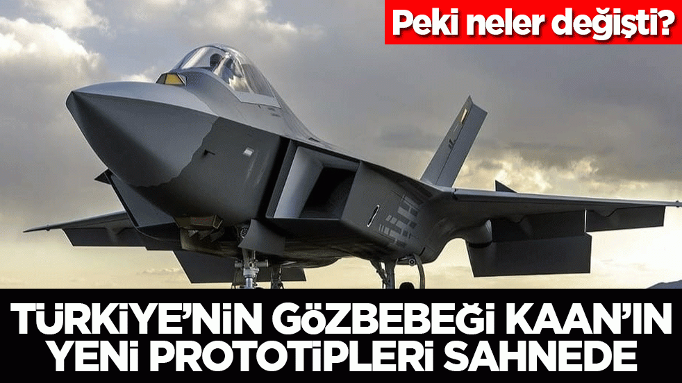 Türkiye’nin gözbebeği KAAN’ın yeni prototipleri sahnede! Peki neler değişti?