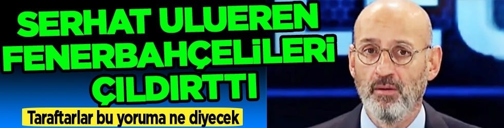 Türkiye'nin gözü Şampiyonluk yarışına çevrilmiş iken... Serhat Ulueren Fenerbahçelileri çıldırttı!