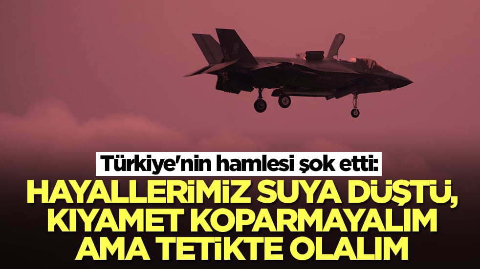Türkiye'nin hamlesi şok etti: Hayalimiz suya düştü! Kıyamet koparmayalım ama tetikte olalım