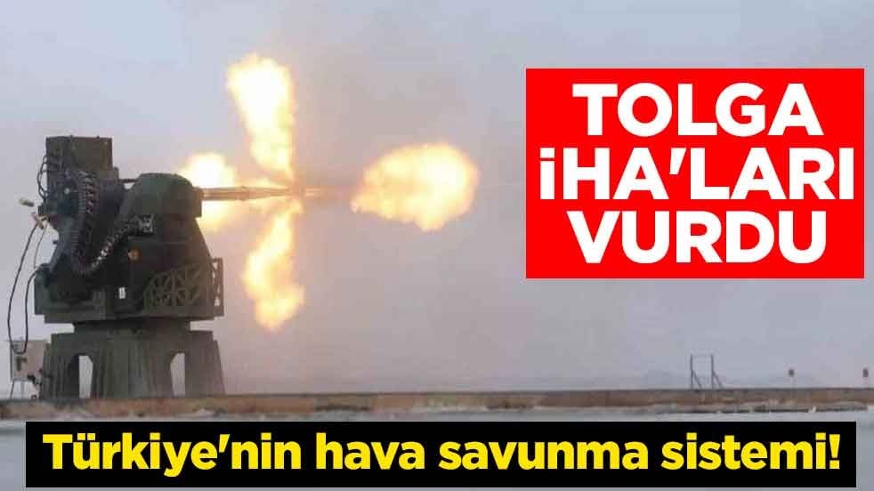 Türkiye'nin hava savunma sistemi! TOLGA, İHA'ları vurdu