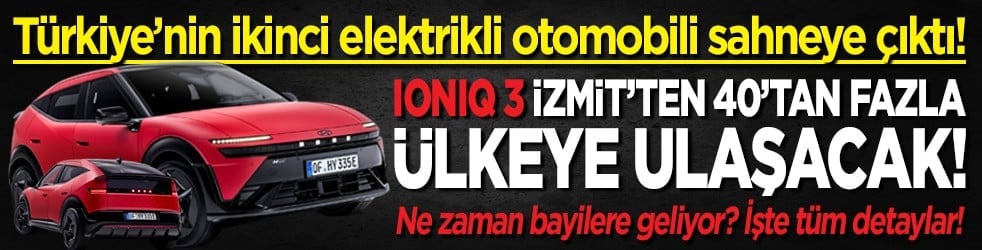 Türkiye’nin ikinci elektrikli otomobili sahneye çıktı! IONIQ 3 İzmit’ten 40’tan fazla ülkeye ulaşacak! İşte tüm detaylar!