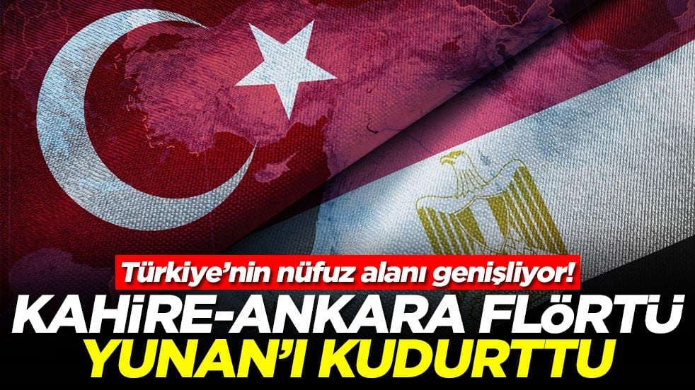 Türkiye’nin nüfuz alanı genişliyor! Kahire-Ankara flörtü Yunan'ı kudurttu