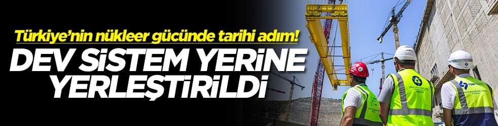 Türkiye’nin nükleer gücünde tarihi adım! Dev sistem yerine yerleştirildi