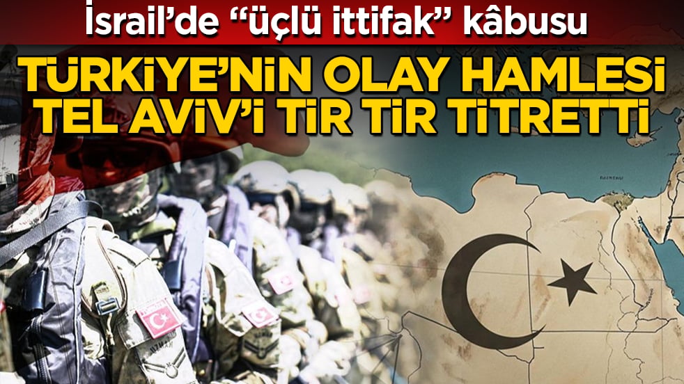 Türkiye’nin olay hamlesi, Tel Aviv’i tir tir titretti! İsrail’de "üçlü ittifak" kâbusu