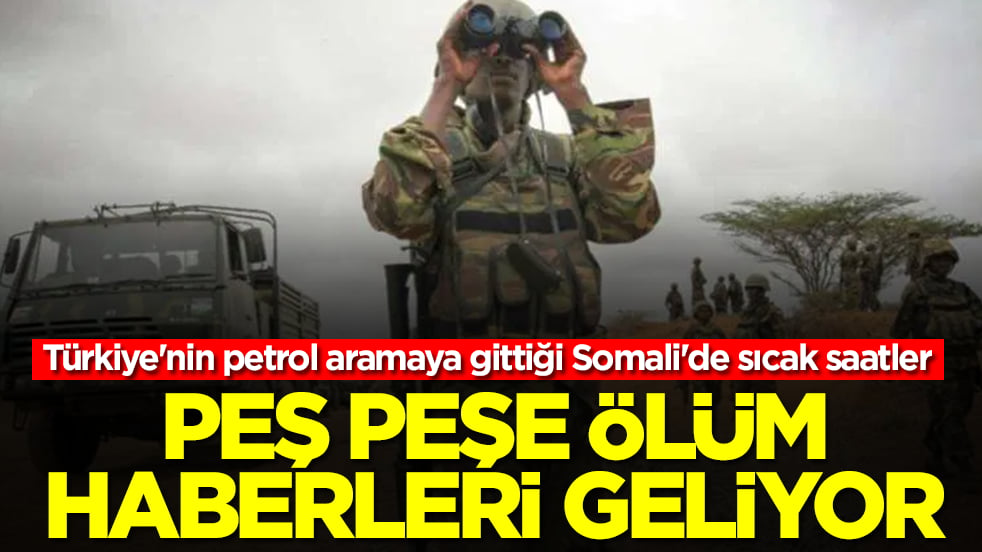 Türkiye'nin petrol aramaya gittiği Somali'de sıcak saatler: Peş peşe ölüm haberleri geliyor