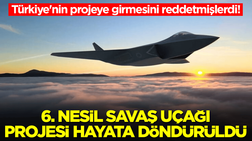 Türkiye'nin projeye girmesini reddetmişlerdi! 6. nesil savaş uçağı projesi hayata döndürüldü