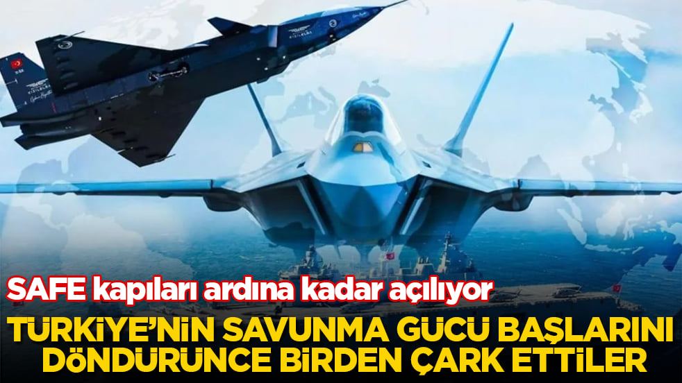 Türkiye’nin savunma gücü başlarını döndürünce birden çark ettiler: SAFE kapıları ardına kadar açılıyor
