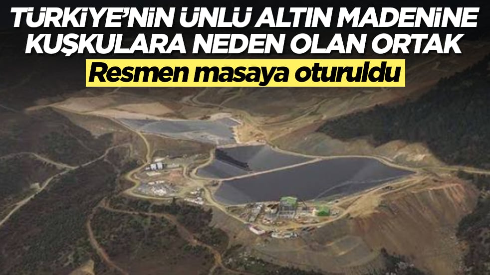 Türkiye'nin ünlü altın madenine kuşkulara neden olan ortak: Resmen masaya oturuldu