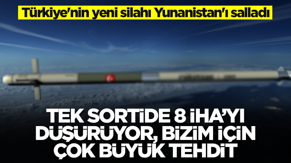 Türkiye'nin yeni silahı Yunanistan'ı salladı: Tek sortide sekiz İHA’yı düşürüyor, bizim için büyük tehdit