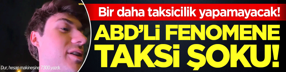 ABD'li fenomene taksi şoku: Bir daha taksicilik yapamayacak!