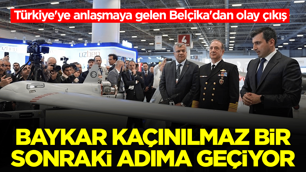 Türkiye'ye anlaşmaya gelen Belçika'dan olay çıkış: Baykar kaçınılmaz bir sonraki adıma geçiyor