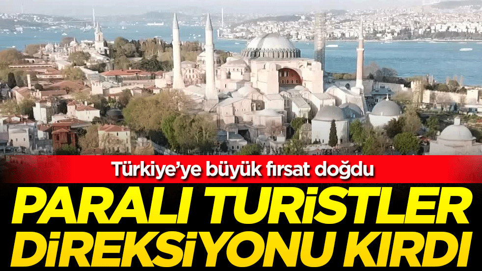 Türkiye'ye büyük fırsat doğdu! Paralı turistler direksiyonu kırdı! 