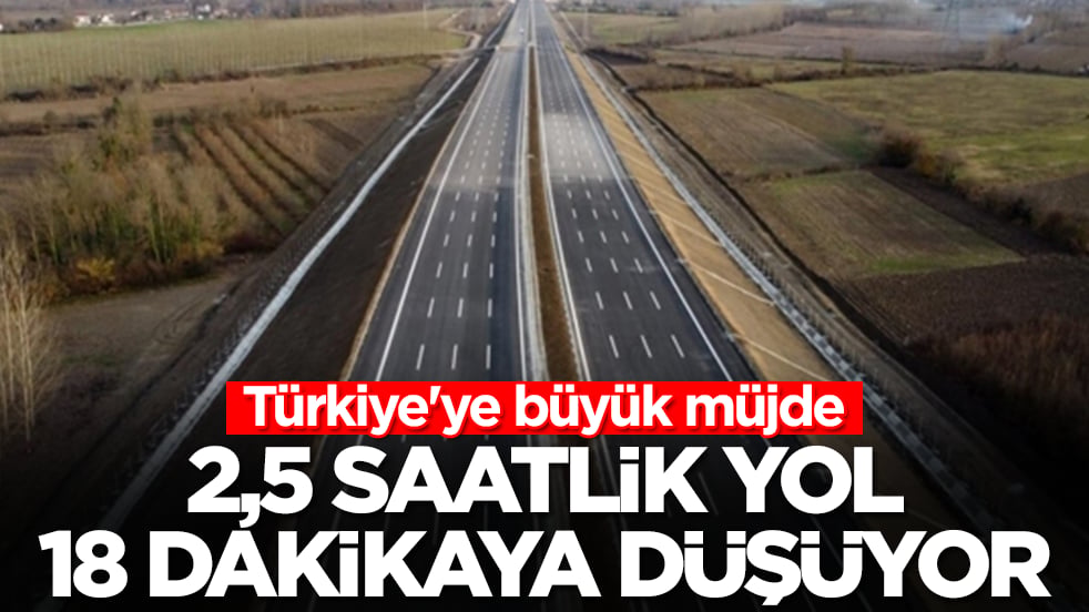 Türkiye'ye büyük müjde: 2,5 saatlik yol 18 dakikaya düşüyor