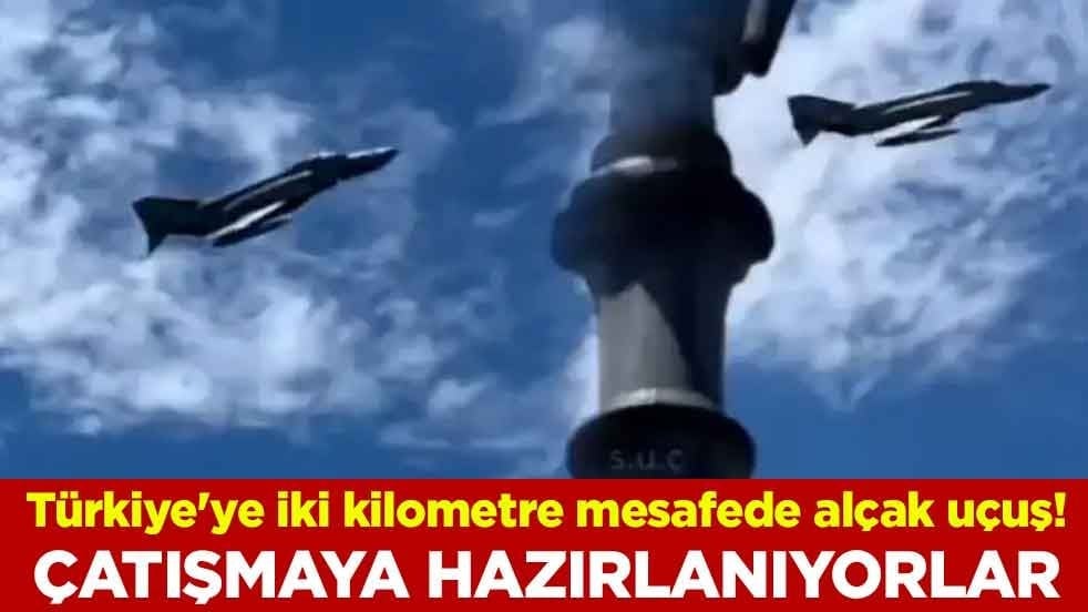 Türkiye'ye iki kilometre mesafede alçak uçuş! Çatışmaya hazırlanıyorlar