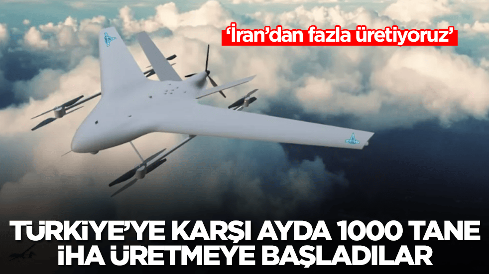 Türkiye'ye karşı ayda 1000 İHA üretmeye başladılar: İran'dan fazla üretiyoruz