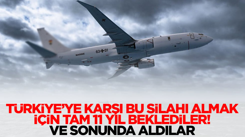 Türkiye'ye karşı bu silahı almak için tam 11 yıl beklediler: Ve sonunda aldılar