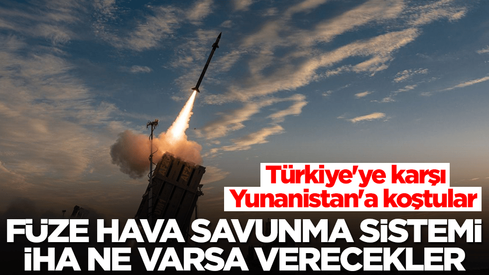 Türkiye'ye karşı Yunanistan'a koştular: Füze, hava savunma sistemi, İHA ne varsa verecekler