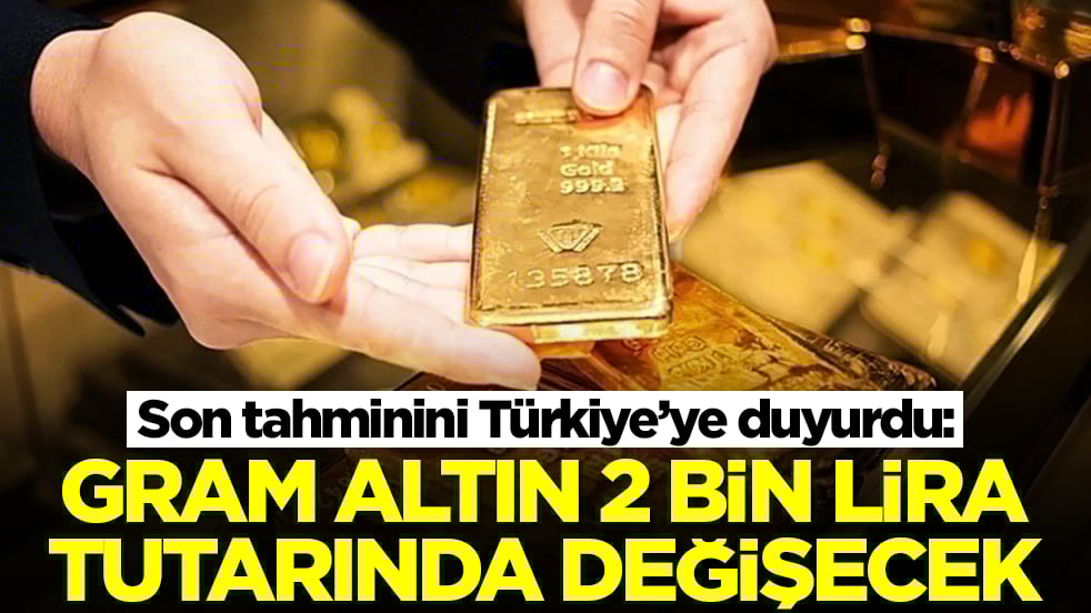 Türkiye'ye son tahminini duyurdu: Gram altın 2 bin lira değişecek