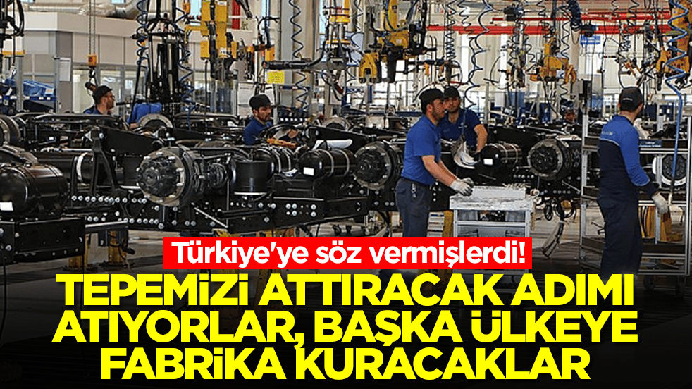 Türkiye'ye söz vermişlerdi! Tepemizi attıracak adımı atıyorlar, başka ülkeye fabrika kuracaklar