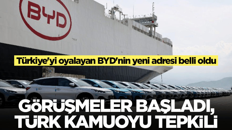 Türkiye'yi oyalayan BYD'nin yeni adresi belli oldu: Görüşmeler başladı, Türk kamuoyu tepkili