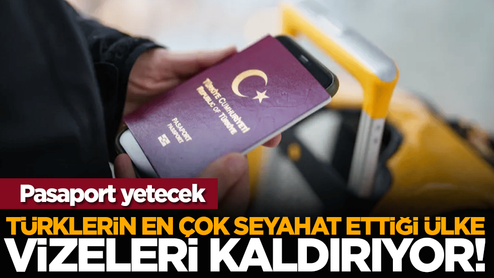 Türklerin en çok seyahat ettiği ülke vizeleri kaldırıyor!