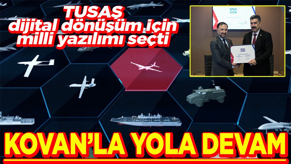 TUSAŞ dijital dönüşüm için milli yazılımı seçti KOVAN'la yola devam