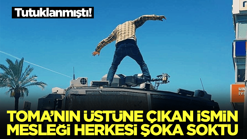 Tutuklanmıştı: TOMA'nın üstüne çıkan ismin mesleği herkesi şok edecek