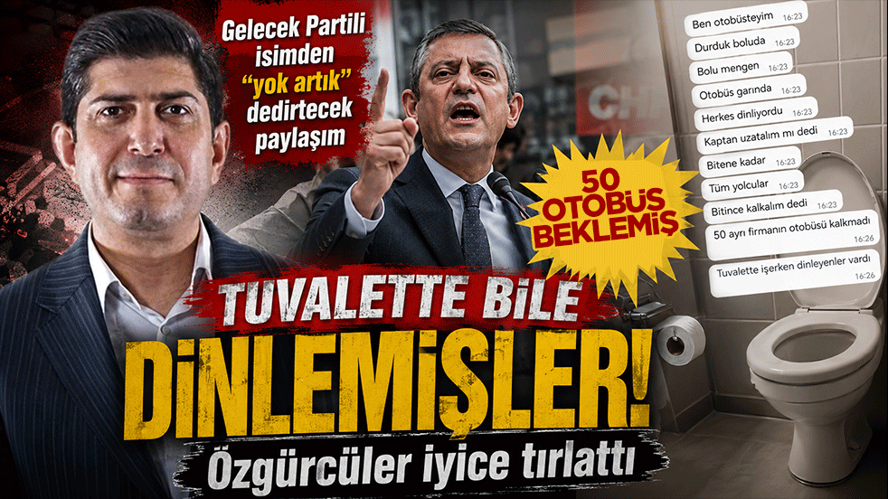 Tuvalette bile dinlemişler! Gelecek Partili isimden yok artık dedirtecek paylaşım: Özgürcüler iyice tırlattı