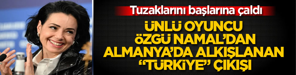 Tuzaklarını başlarına çaldı! Ünlü oyuncu Özgü Namal’dan, Almanya’da alkışlanan "Türkiye" çıkışı