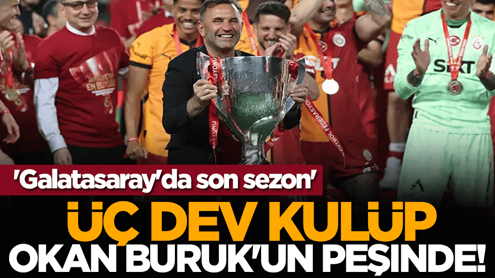 Üç dev kulüp Okan Buruk'un peşinde! 'Galatasaray'da son sezon'