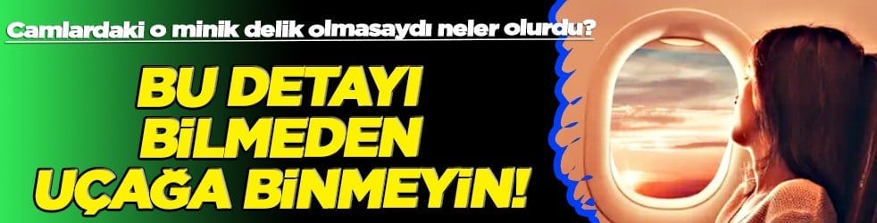 Uçak camlardaki minik delik farkı... Aslında bakın ne işe yarıyor! Sebebi bakın neymiş! 