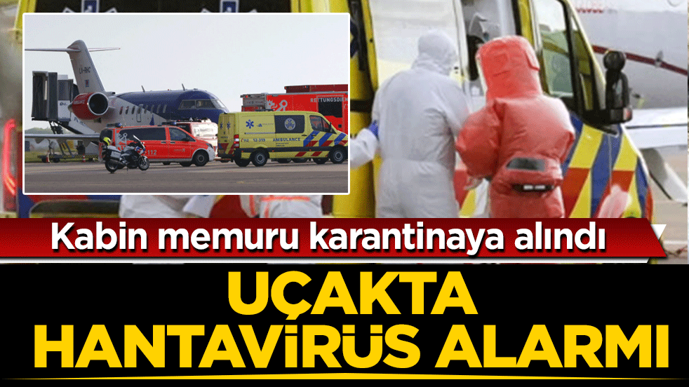Uçakta hantavirüs alarmı: Kabin memuru karantinaya alındı