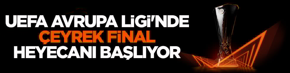 UEFA Avrupa Ligi'nde çeyrek final heyecanı başlıyor
