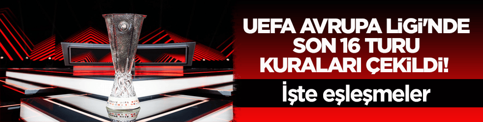 UEFA Avrupa Ligi'nde son 16 turu kuraları çekildi! İşte eşleşmeler