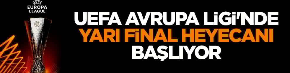 UEFA Avrupa Ligi'nde yarı final heyecanı başlıyor
