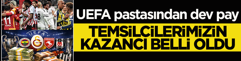 UEFA pastasından dev pay: Temsilcilerimizin kazancı belli oldu!