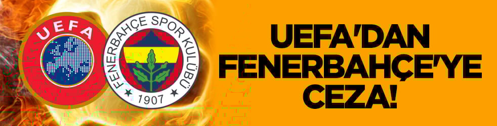 UEFA'dan Fenerbahçe'ye ceza!