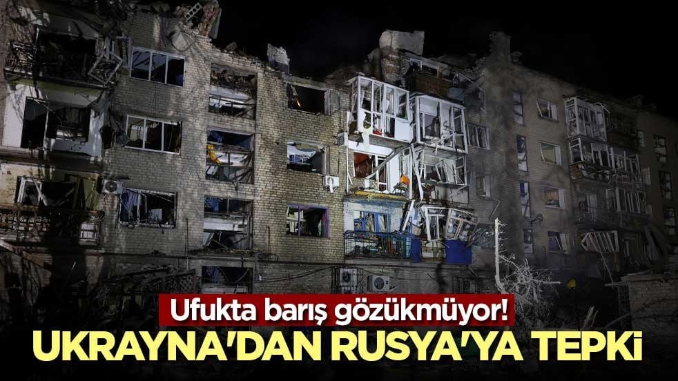 Ufukta barış gözükmüyor! Ukrayna'dan Rusya'ya tepki