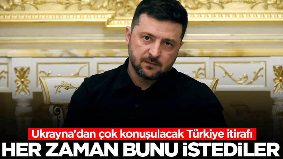 Ukrayna'dan çok konuşulacak Türkiye itirafı: Her zaman bunu istediler