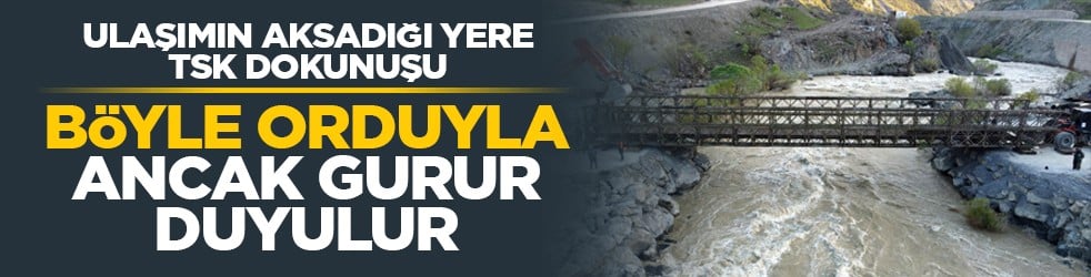 Ulaşımın aksadığı yere TSK dokunuşu: Böyle orduyla ancak gurur duyulur
