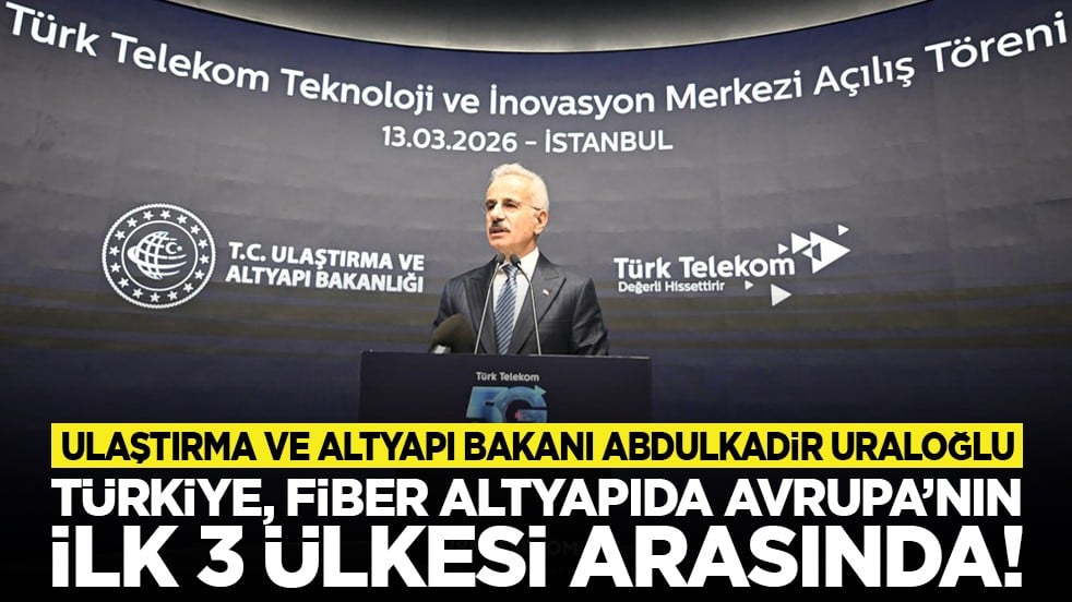 Ulaştırma ve Altyapı Bakanı Abdulkadir Uraloğlu duyurdu! Türkiye, fiber altyapıda Avrupa’nın ilk 3 ülkesi arasında!