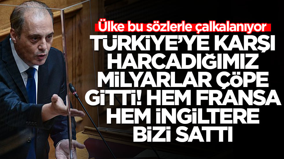 Ülke bu sözlerle çalkalanıyor: Türkiye'ye karşı harcadığımız milyarlar çöpe gitti! Hem İngiltere hem Fransa bizi sattı