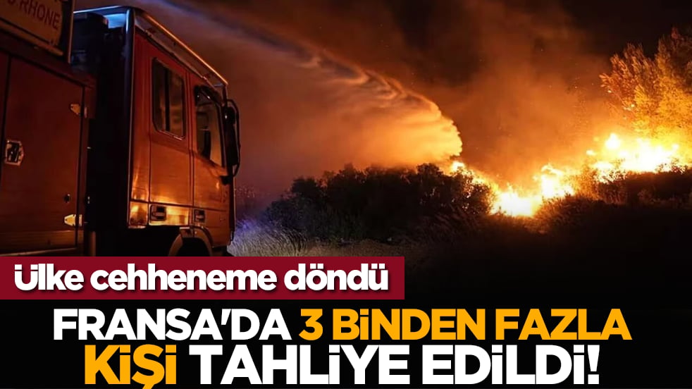 Ülke cehheneme döndü: Fransa'da 3 binden fazla kişi tahliye edildi!