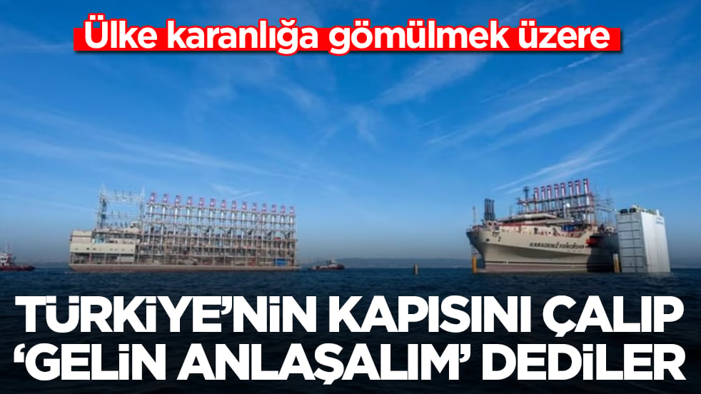 Ülke karanlığa gömülmek üzere: Türkiye'nin kapısını çalıp 'gelin anlaşalım' dediler