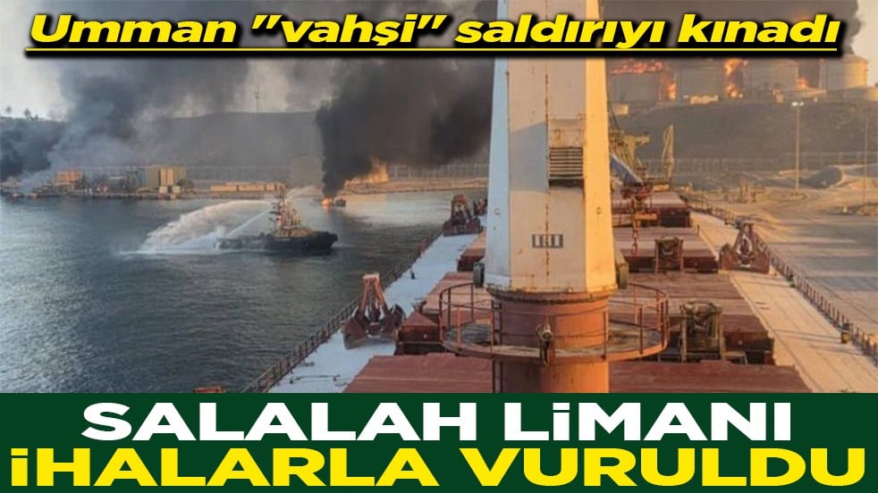 Umman "vahşi" saldırıyı kınadı Salalah Limanı İHA'larla vuruldu
