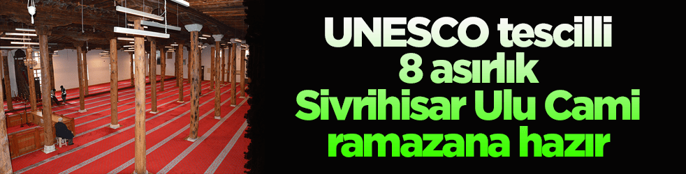 UNESCO tescilli 8 asırlık Sivrihisar Ulu Cami ramazana hazır