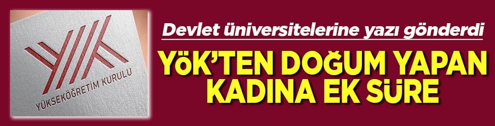Üniversitelerine yazı gönderdi YÖK'ten doğum yapan kadına ek süre