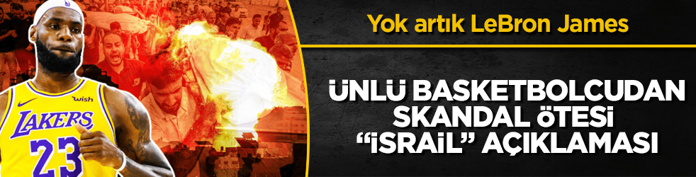 Ünlü basketbolcudan, skandal ötesi "İsrail" açıklaması! Yok artık LeBron James